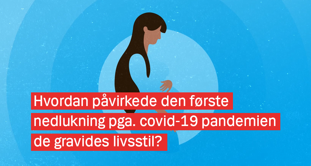 Illustration af gravid kvinde med teksten "Hvordan påvirkede den første nedlukning pga. covid-19 pandemien de gravides livsstil?"